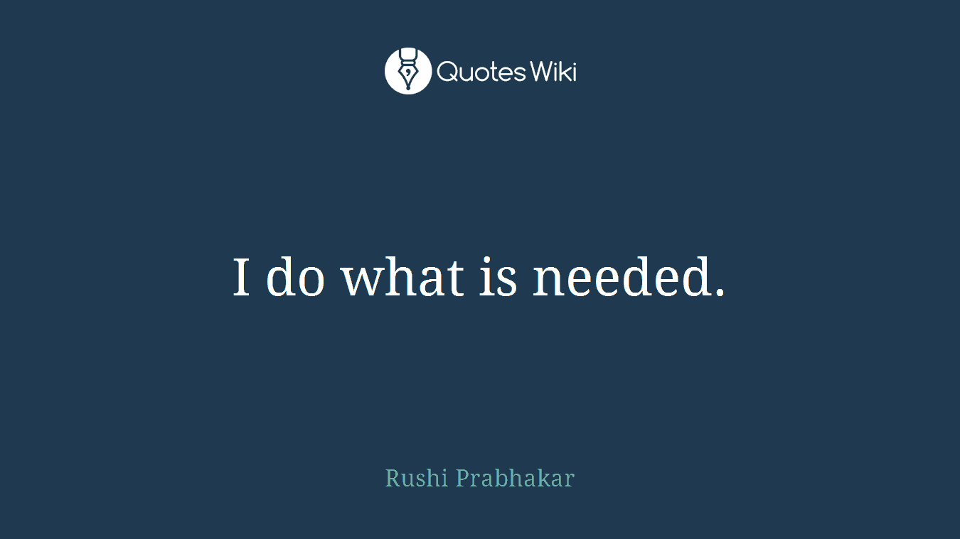 I do what is needed.