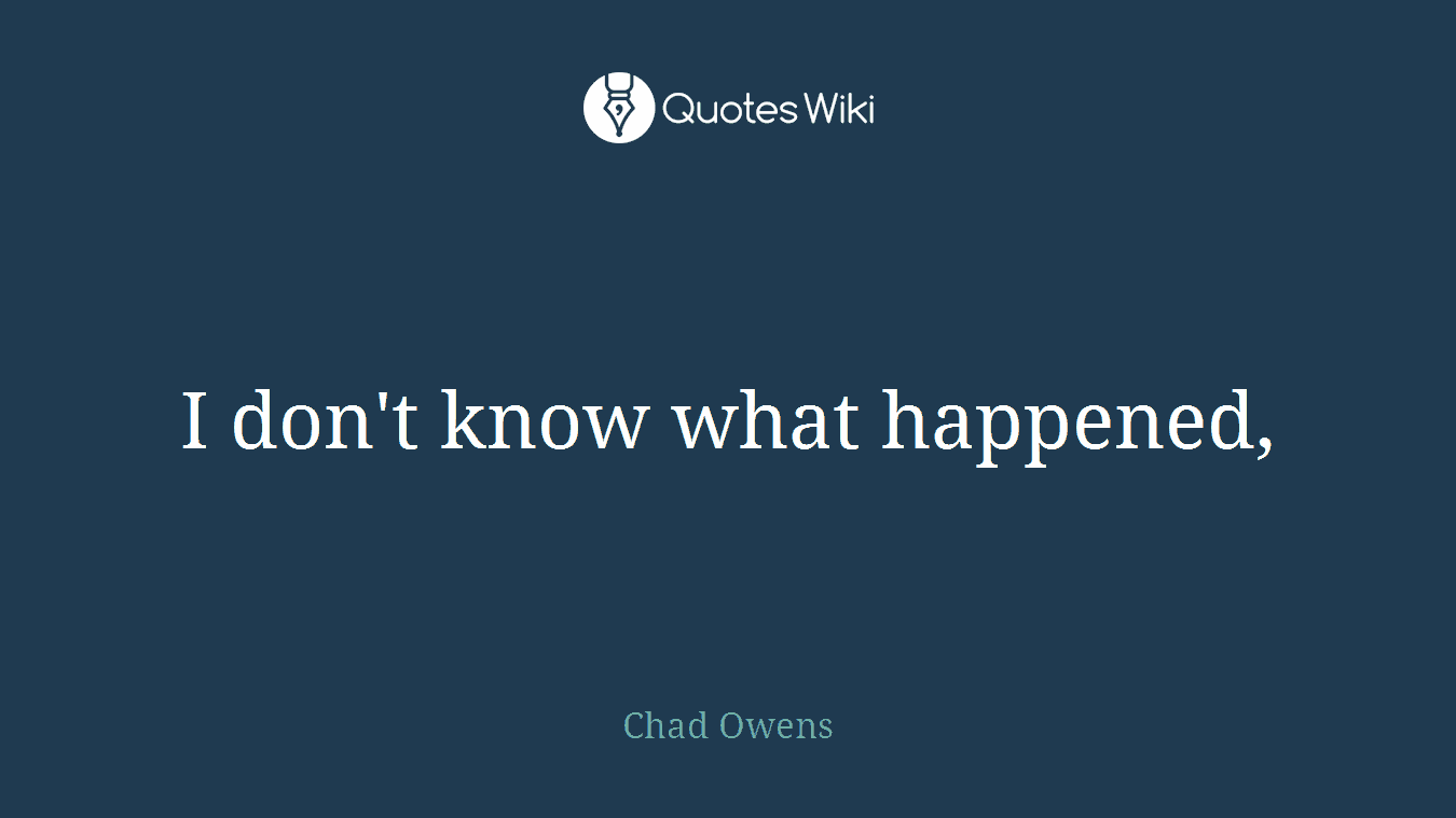 I don't know what happened,