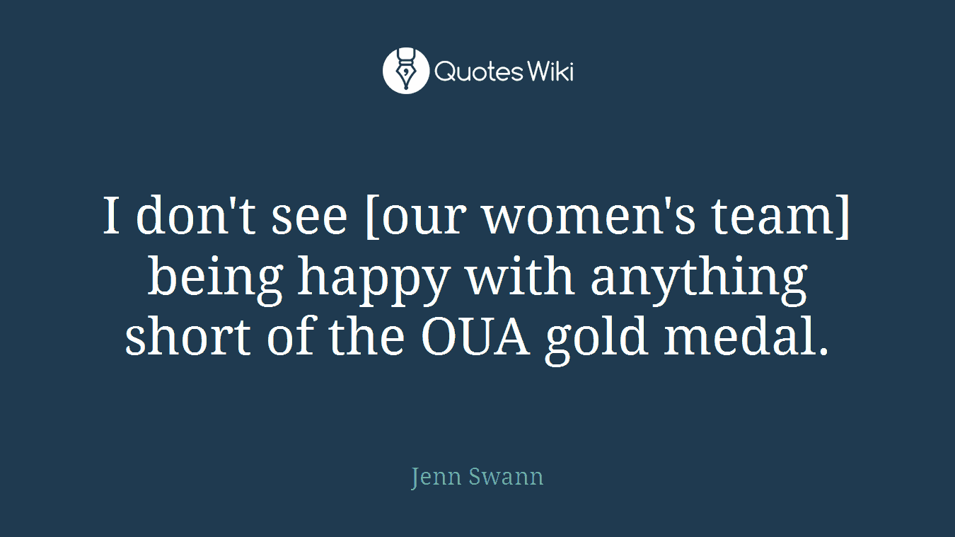 I don't see [our women's team] being happy with anything short of the OUA gold medal.