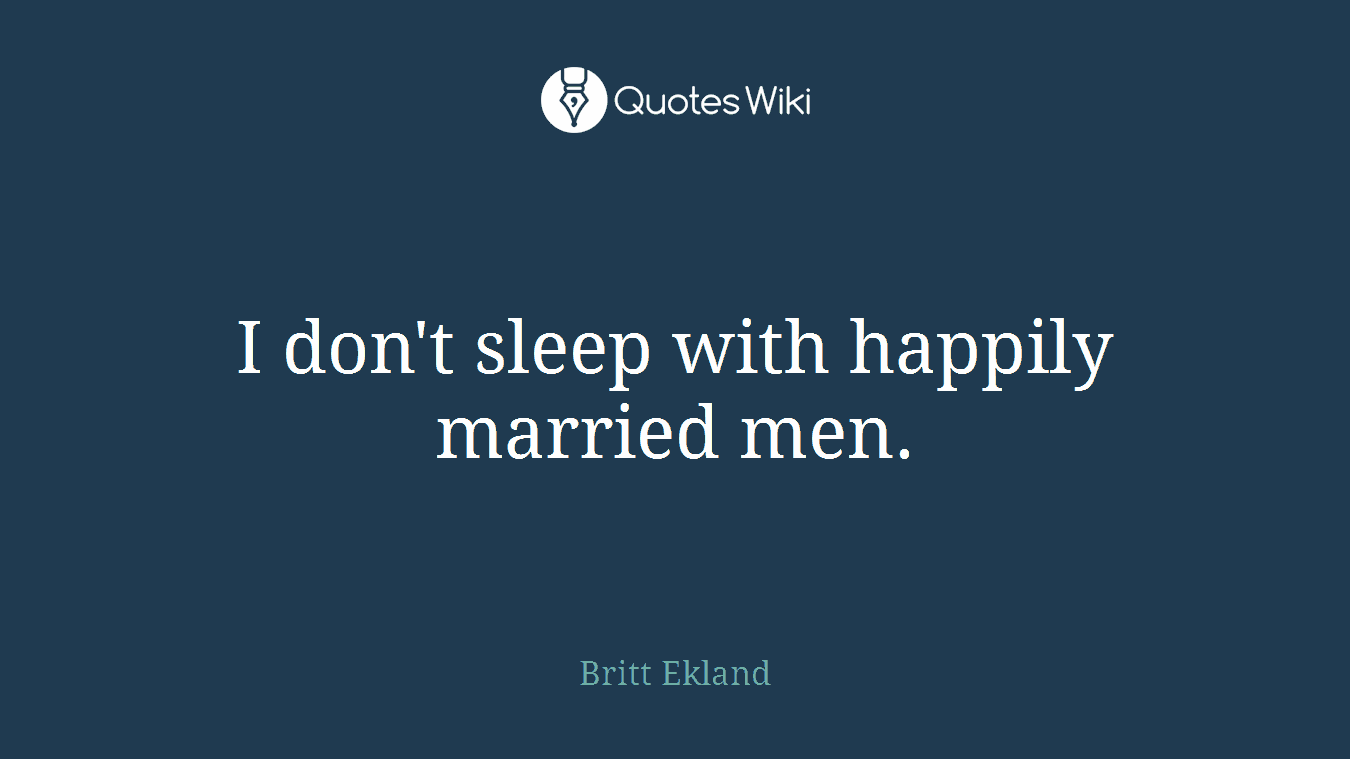 I don't sleep with happily married men.