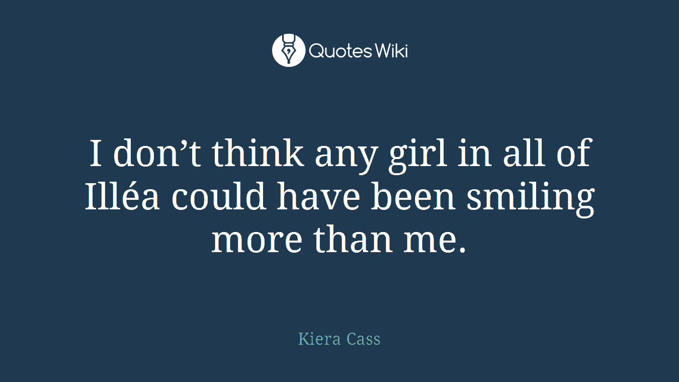 I don’t think any girl in all of Illéa could have been smiling more than me.
