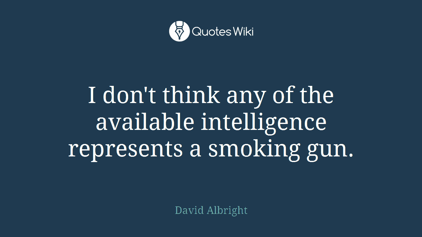 I don't think any of the available intelligence represents a smoking gun.