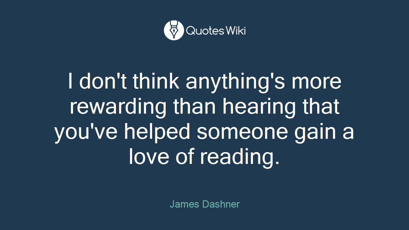 I don't think anything's more rewarding than hearing that you've helped someone gain a love of reading.