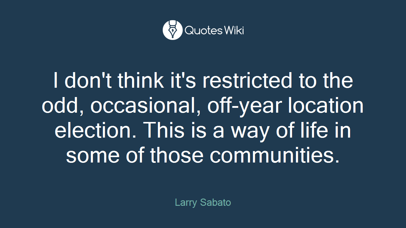 I don't think it's restricted to the odd, occasional, off-year location election. This is a way of life in some of those communities.