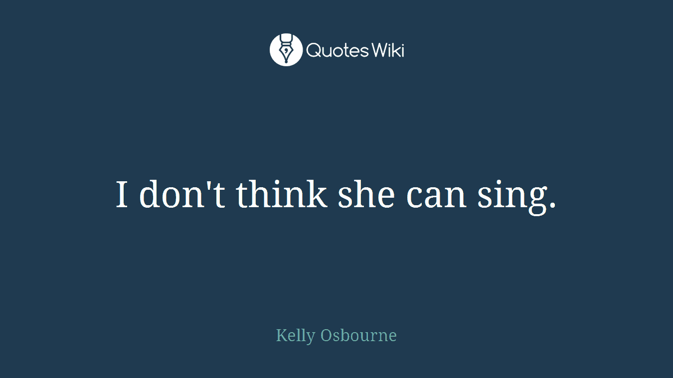 I don't think she can sing.