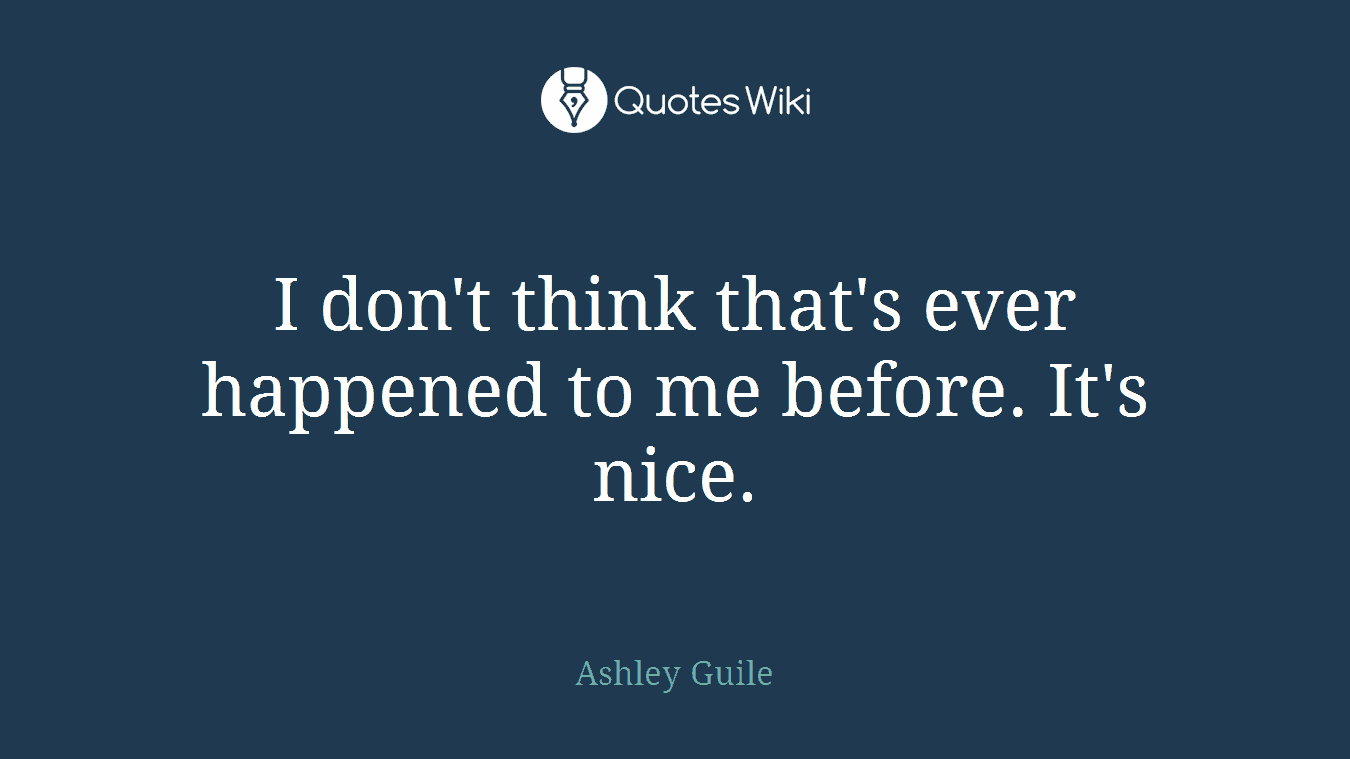 I don't think that's ever happened to me before. It's nice.