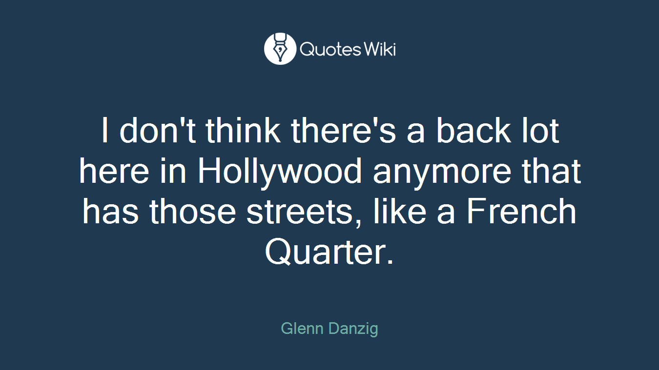 I don't think there's a back lot here in Hollywood anymore that has those streets, like a French Quarter.