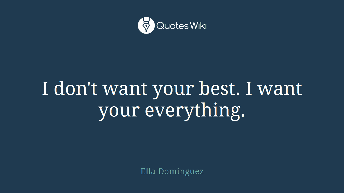I don't want your best. I want your everything.