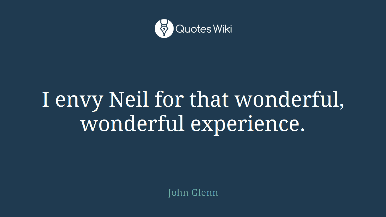 I envy Neil for that wonderful, wonderful experience.