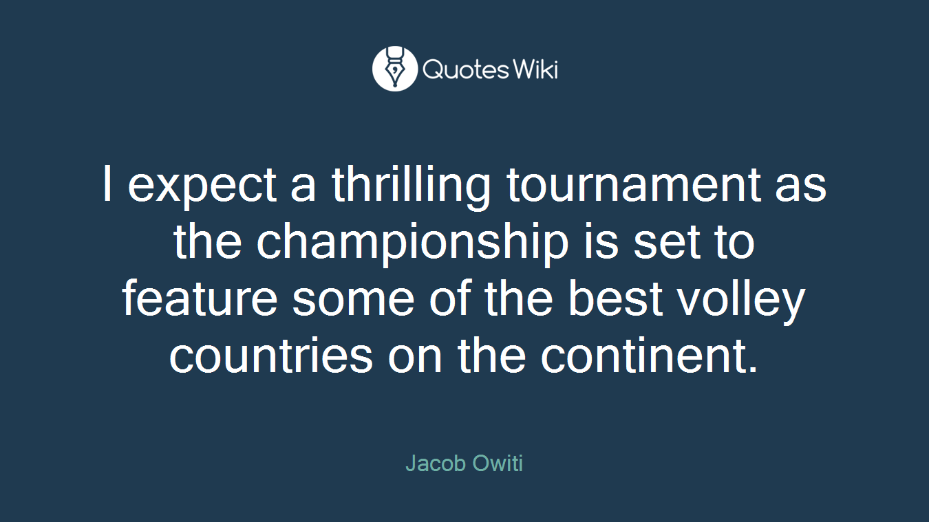 I expect a thrilling tournament as the championship is set to feature some of the best volley countries on the continent.