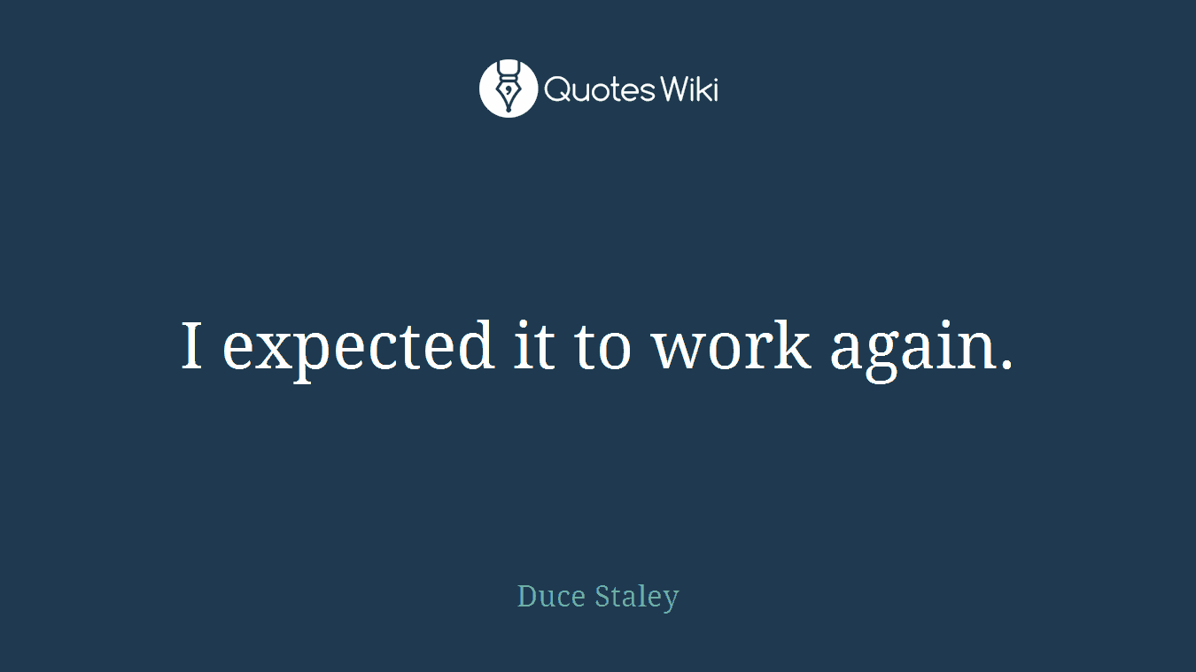 I expected it to work again.