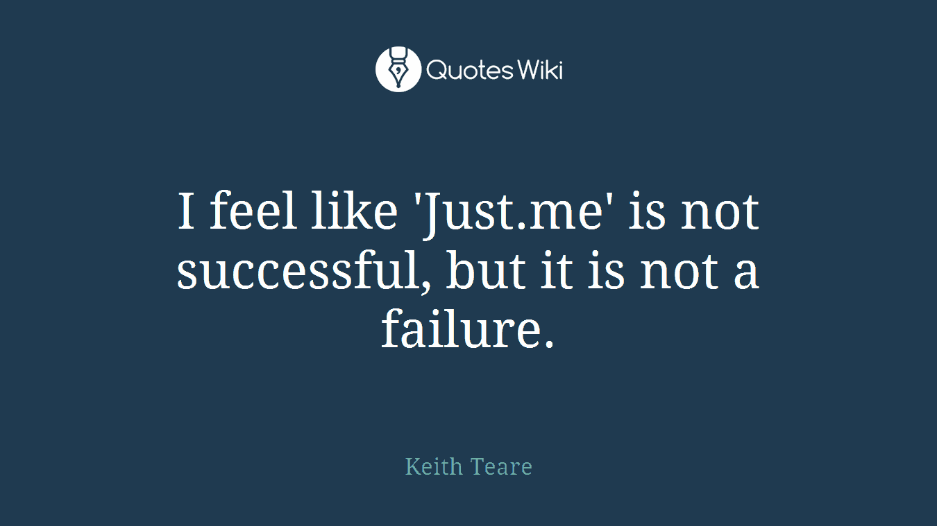 I feel like 'Just.me' is not successful, but it is not a failure.