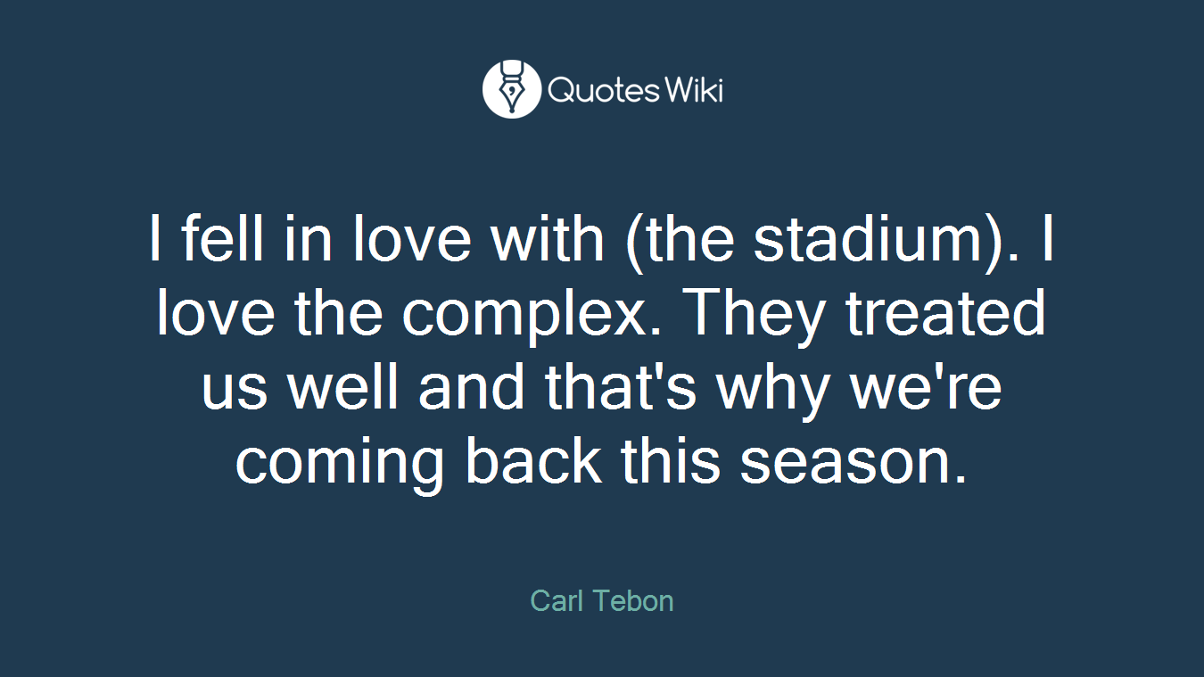 I fell in love with (the stadium). I love the complex. They treated us well and that's why we're coming back this season.
