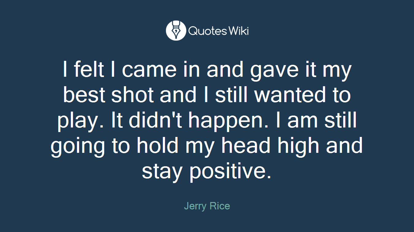 I felt I came in and gave it my best shot and I still wanted to play. It didn't happen. I am still going to hold my head high and stay positive.