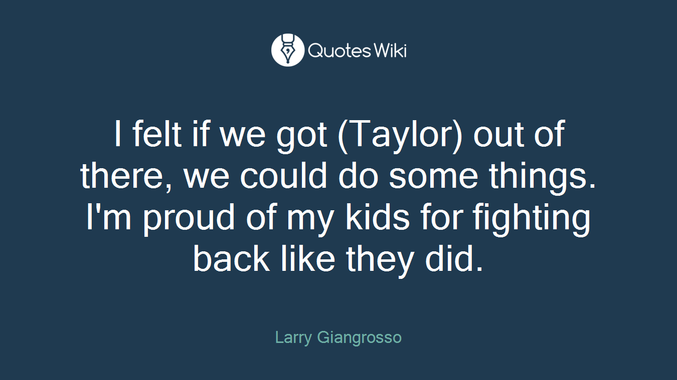 I felt if we got (Taylor) out of there, we could do some things. I'm proud of my kids for fighting back like they did.