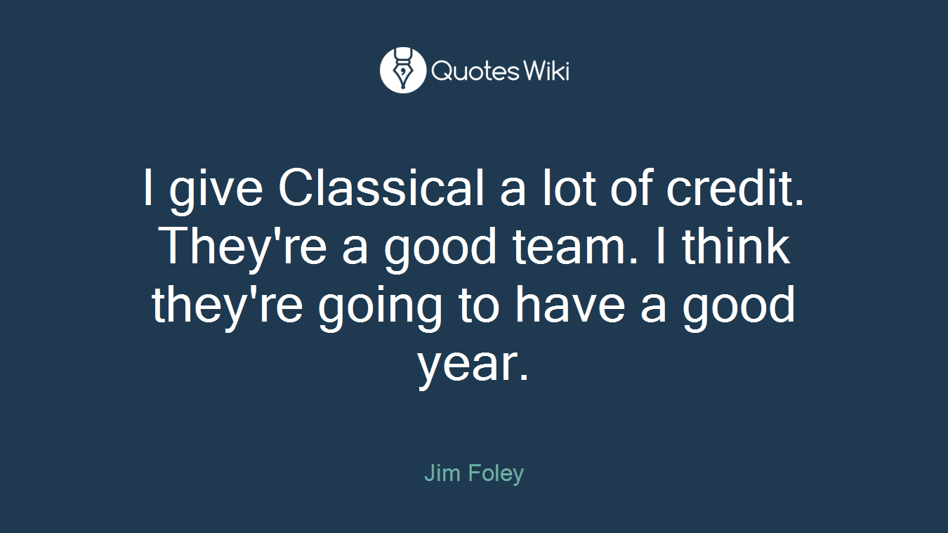 I give Classical a lot of credit. They're a good team. I think they're going to have a good year.