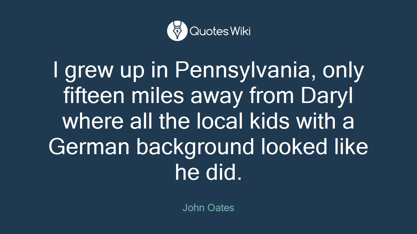 I grew up in Pennsylvania, only fifteen miles away from Daryl where all the local kids with a German background looked like he did.