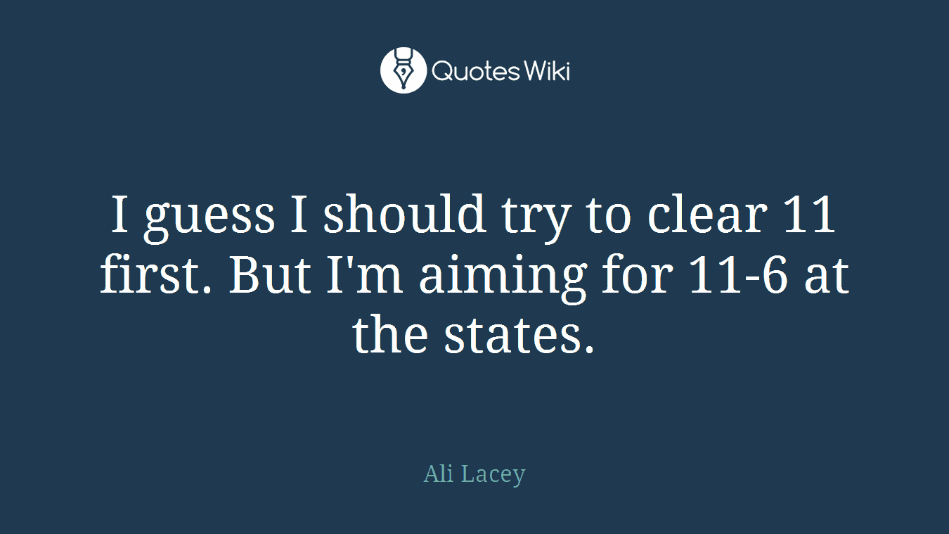 I guess I should try to clear 11 first. But I'm aiming for 11-6 at the states.