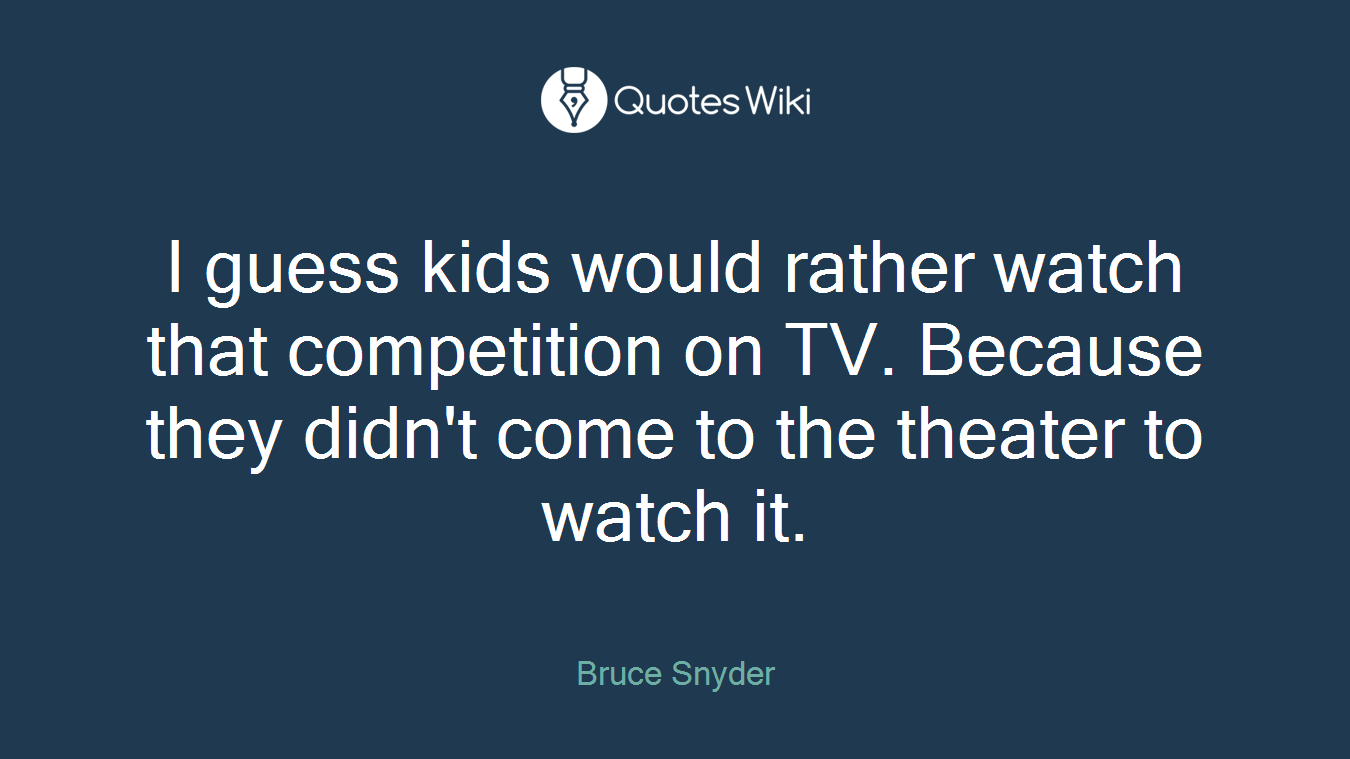 I guess kids would rather watch that competition on TV. Because they didn't come to the theater to watch it.