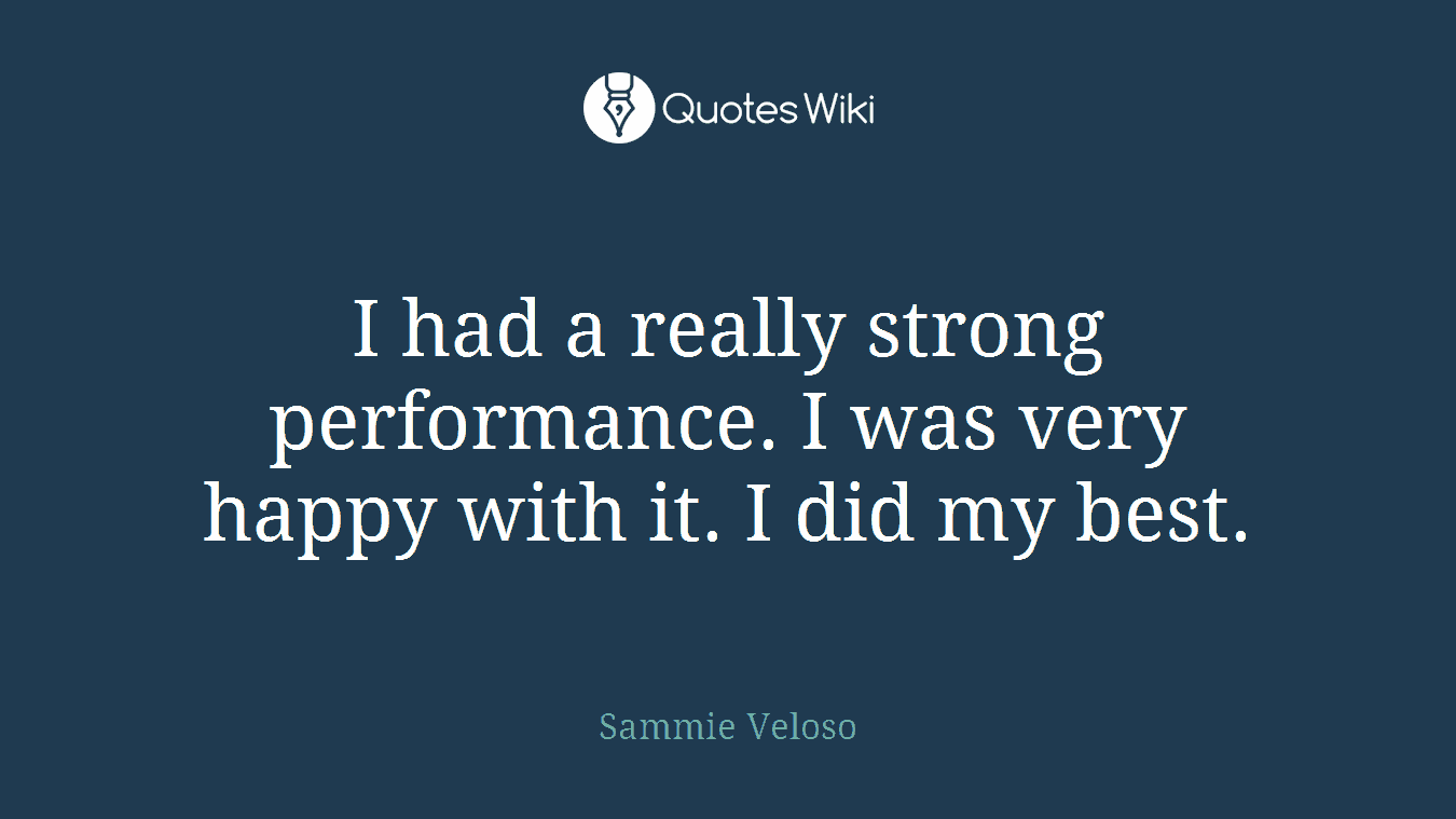 I had a really strong performance. I was very happy with it. I did my best.