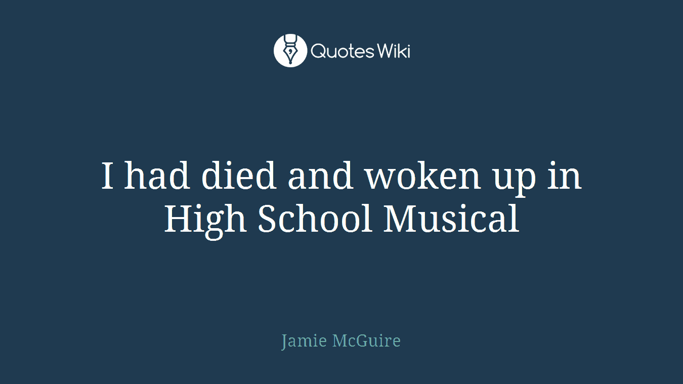 I had died and woken up in High School Musical