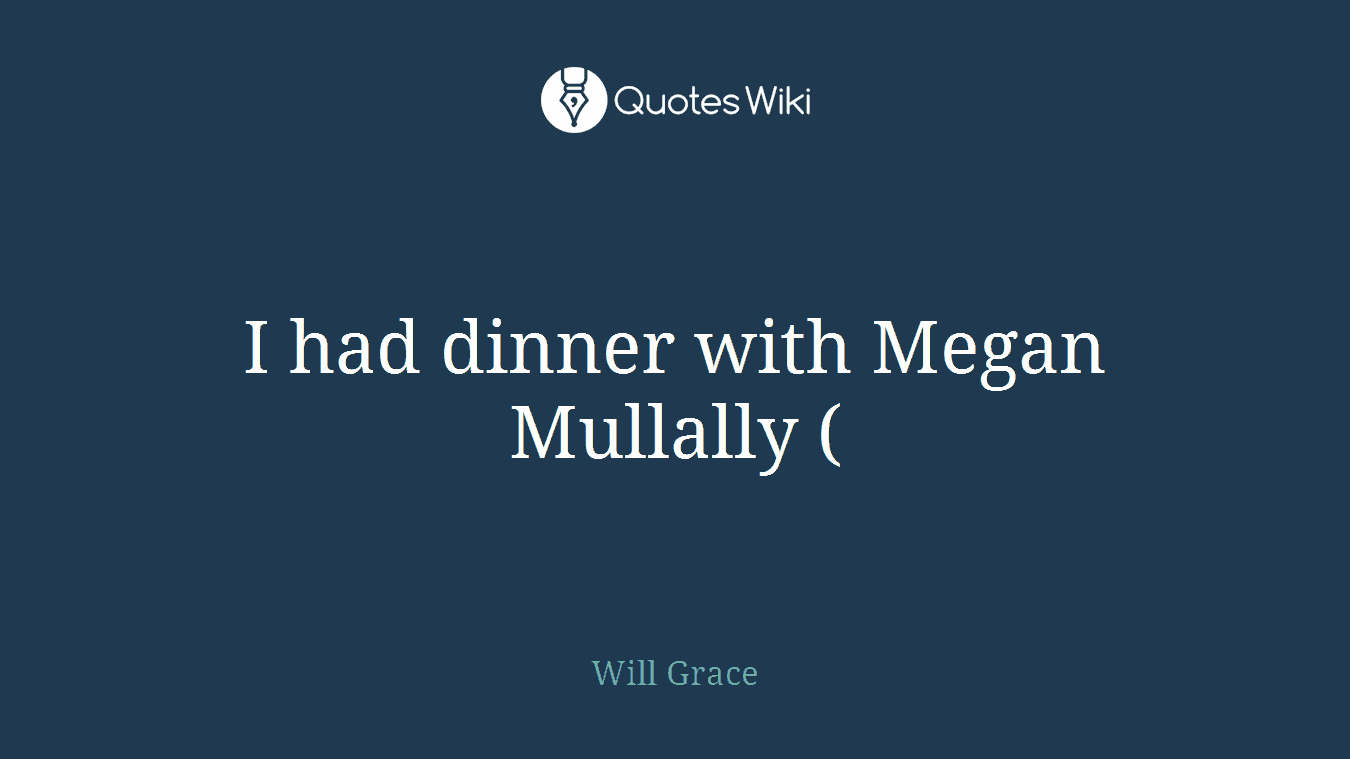I had dinner with Megan Mullally (