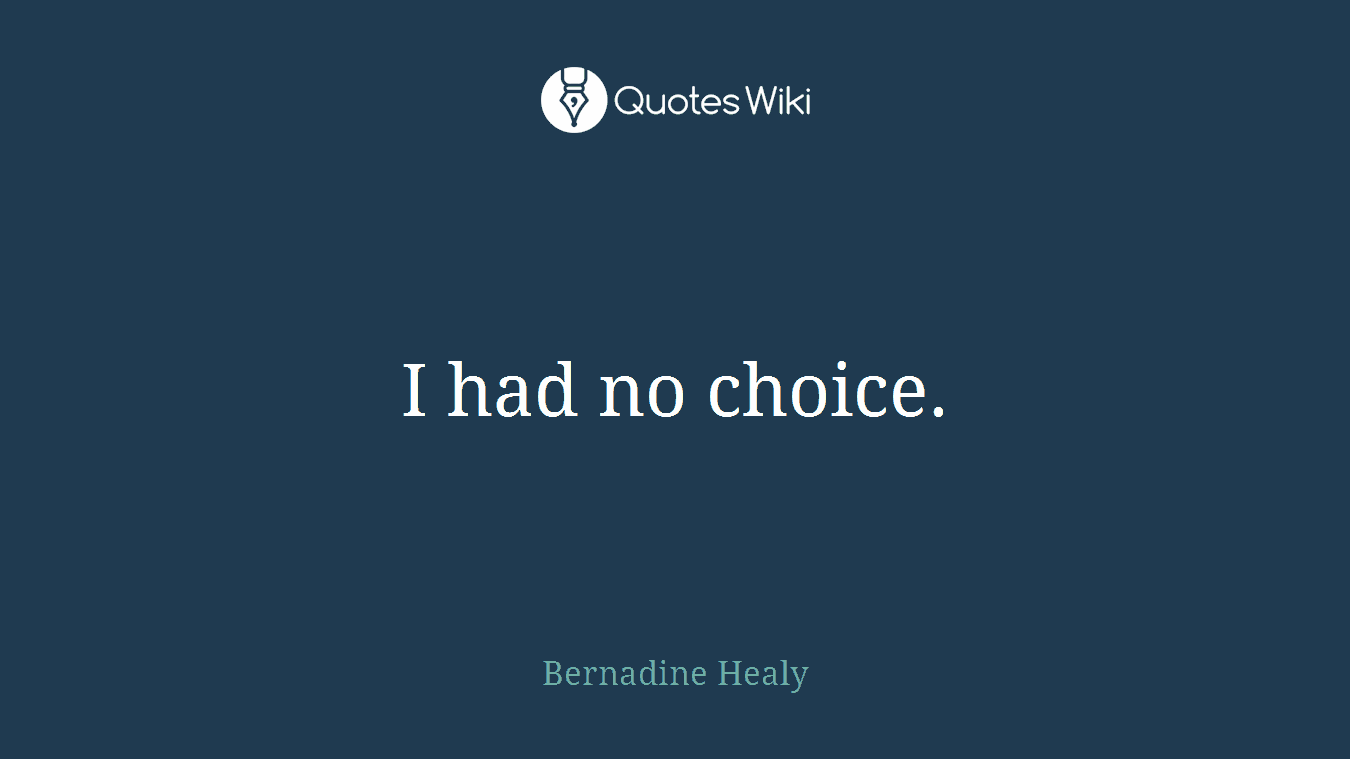 I had no choice.