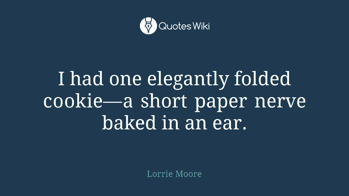 I had one elegantly folded cookie—a short paper nerve baked in an ear.