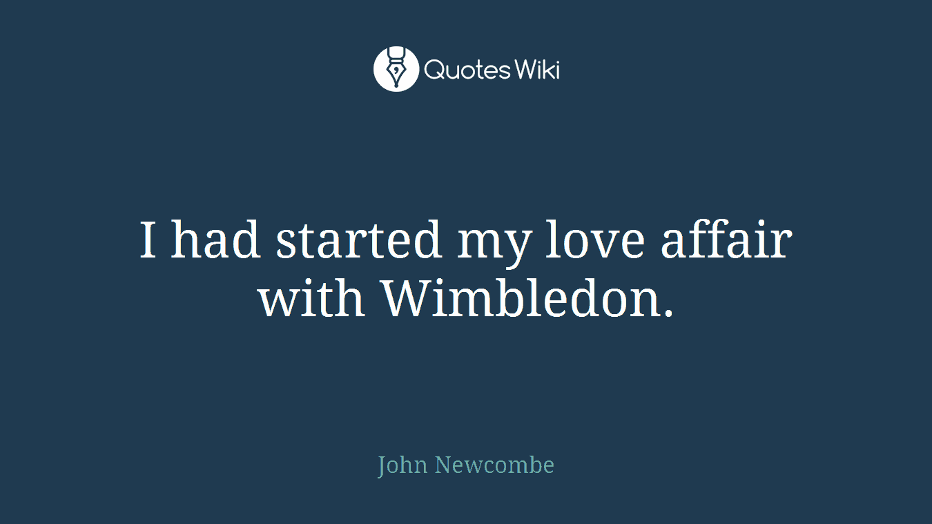 I had started my love affair with Wimbledon.
