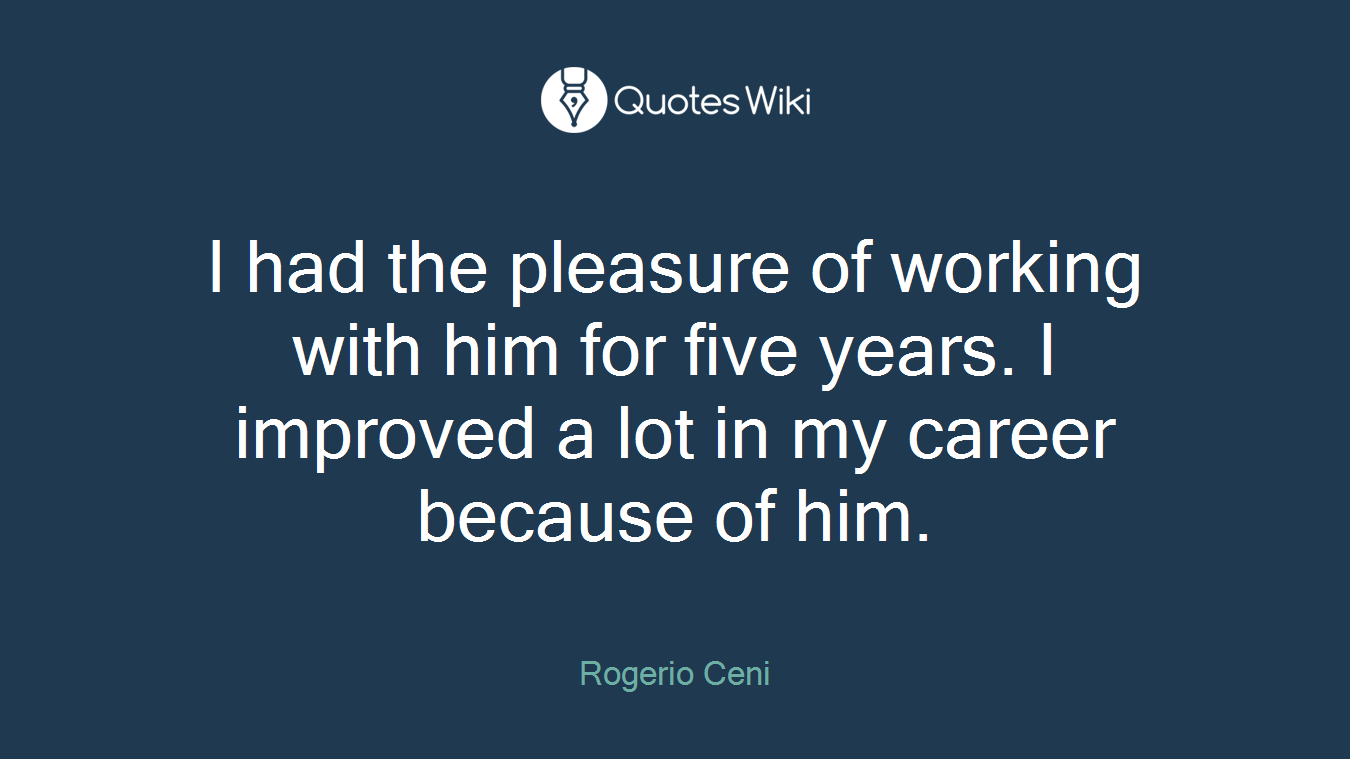 I had the pleasure of working with him for five years. I improved a lot in my career because of him.