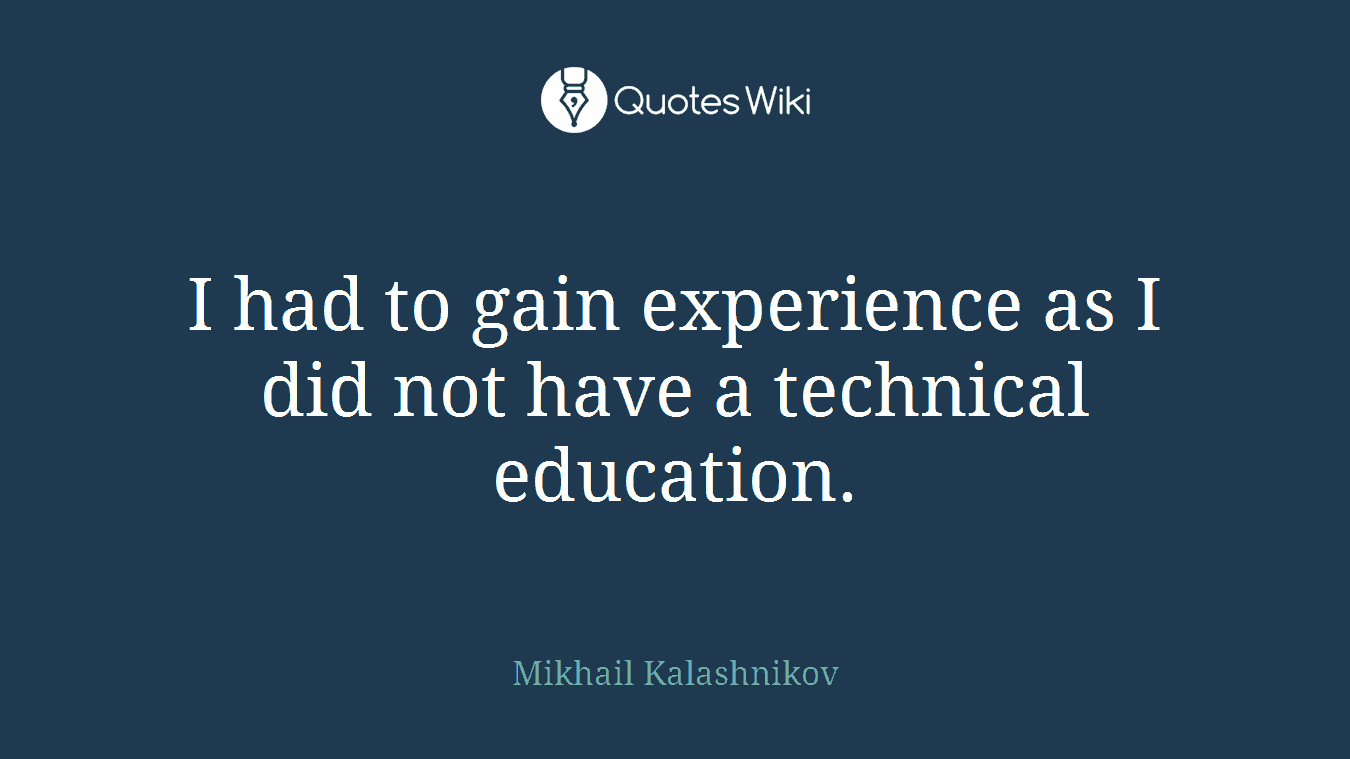I had to gain experience as I did not have a technical education.