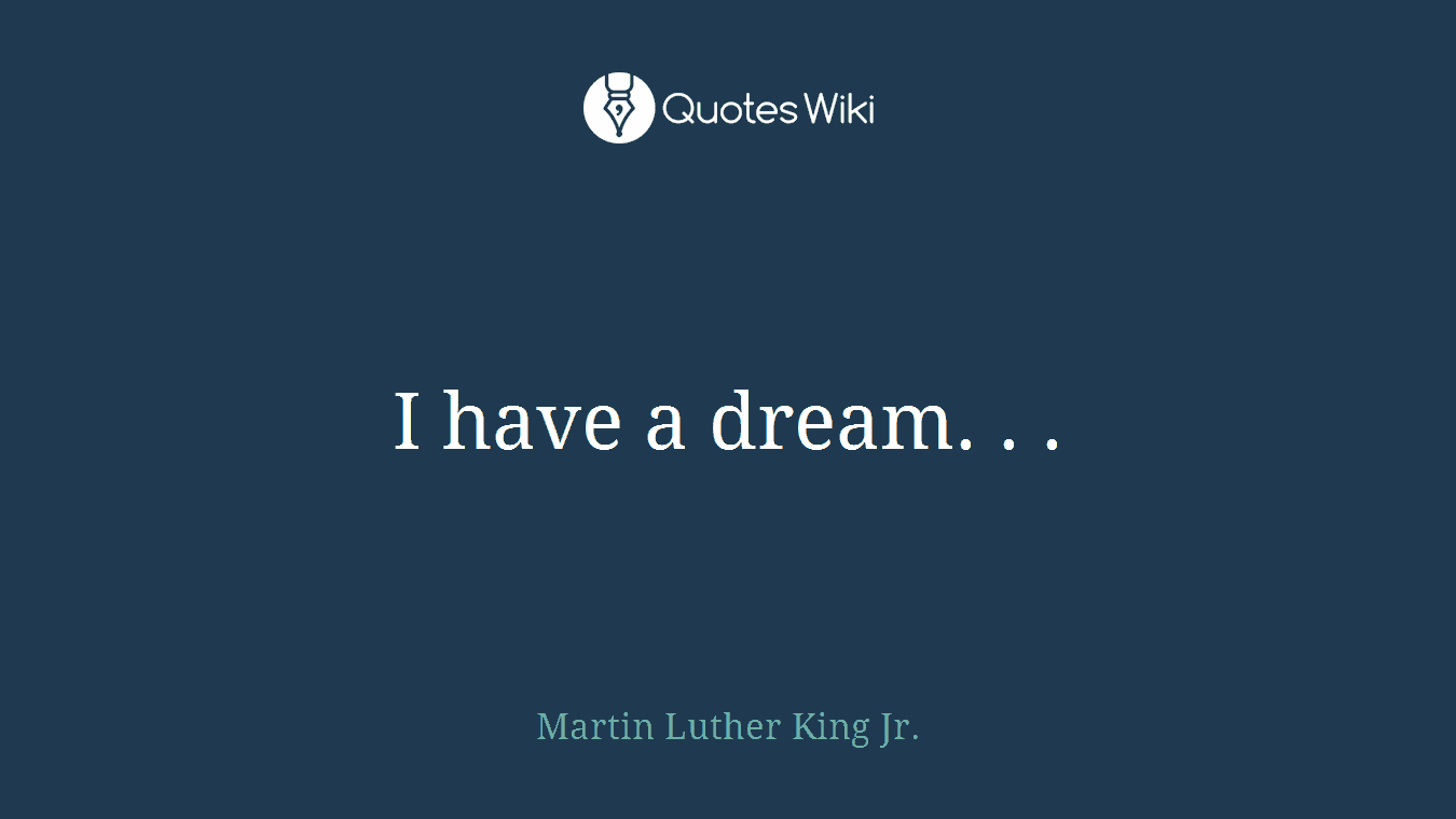 I have a dream. . .