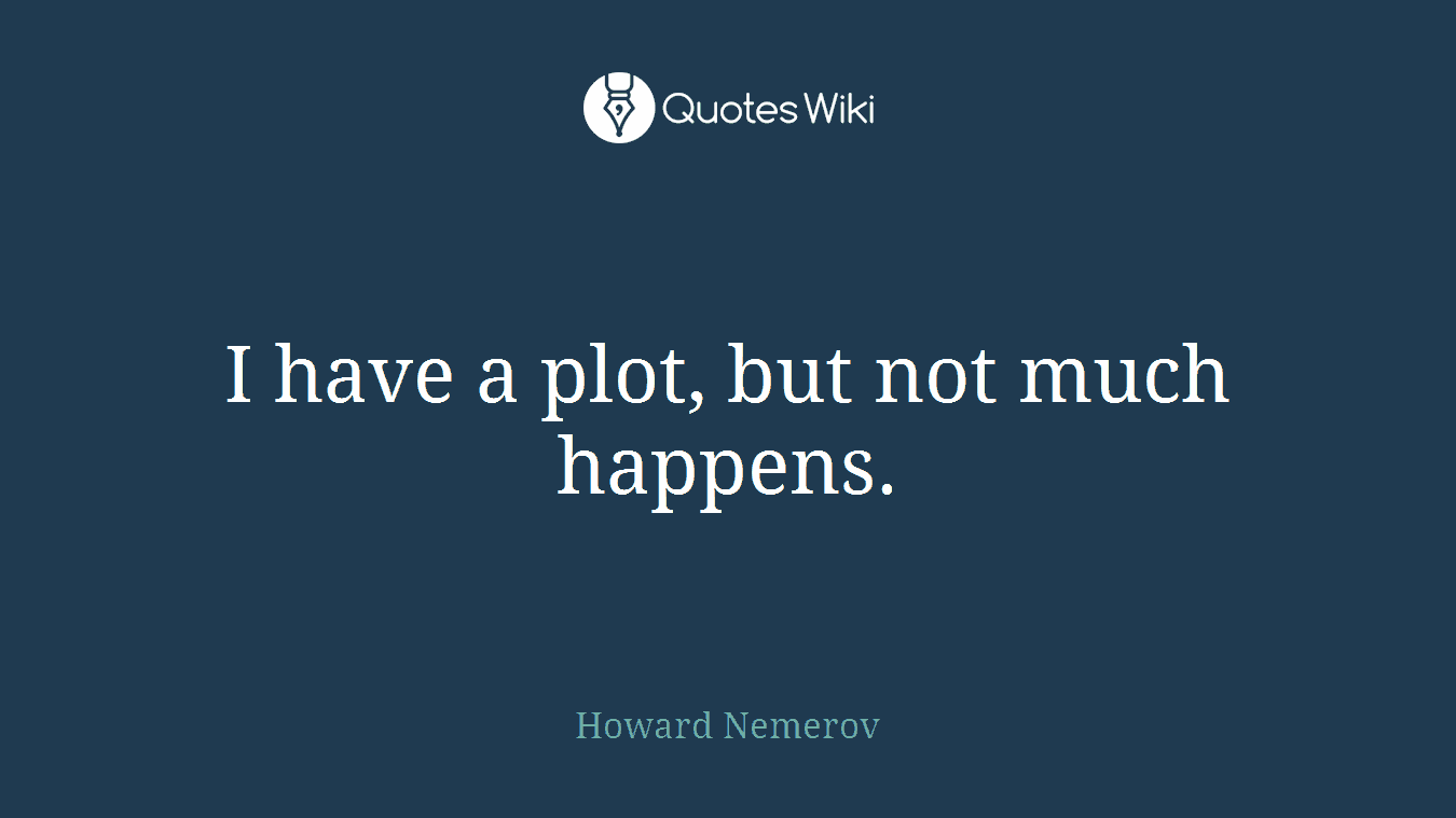I have a plot, but not much happens.