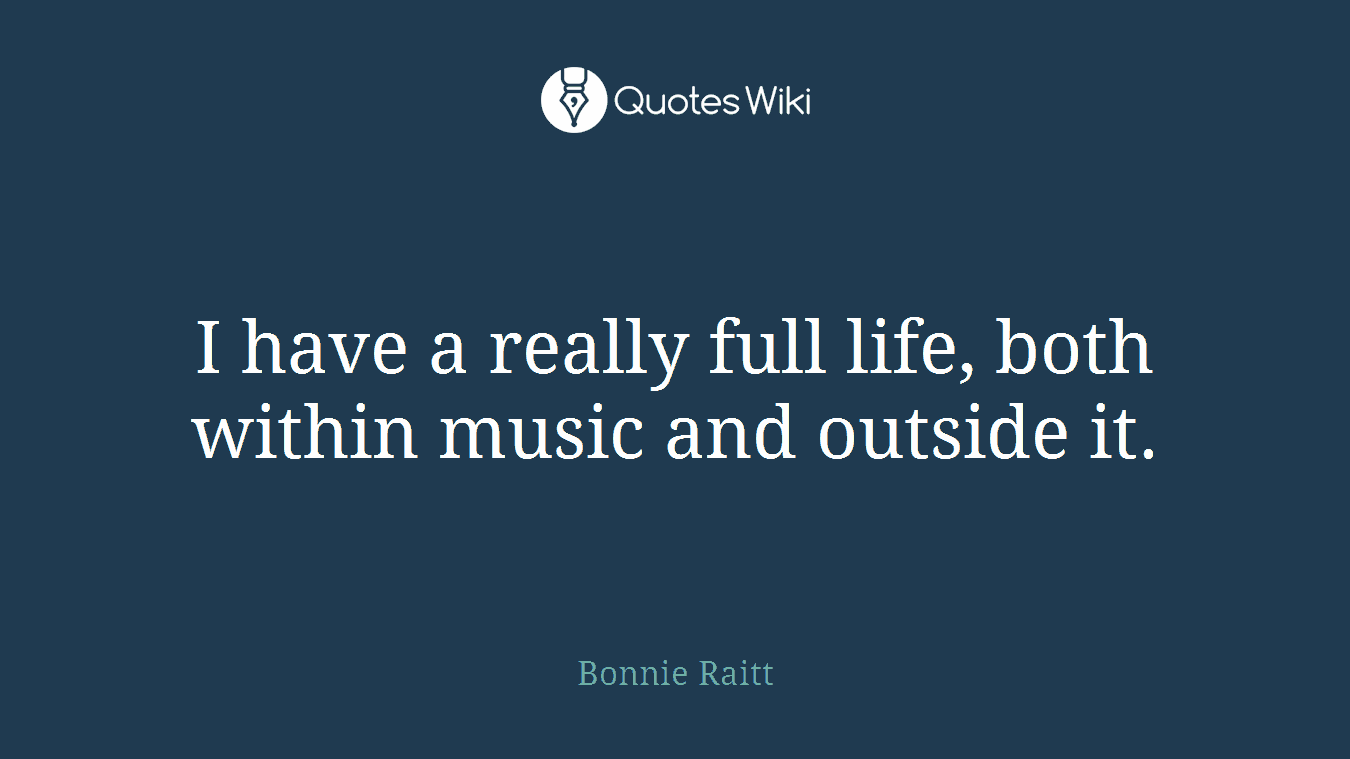 I have a really full life, both within music and outside it.