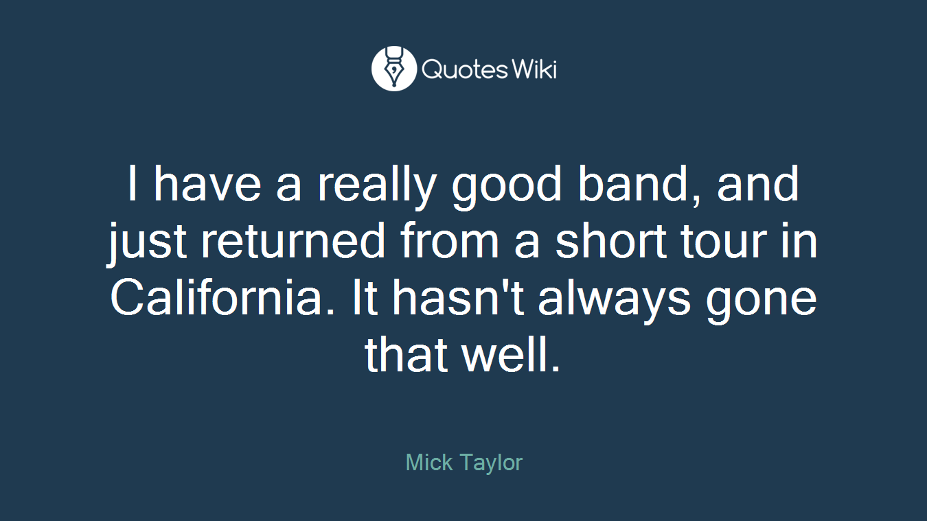 I have a really good band, and just returned from a short tour in California. It hasn't always gone that well.