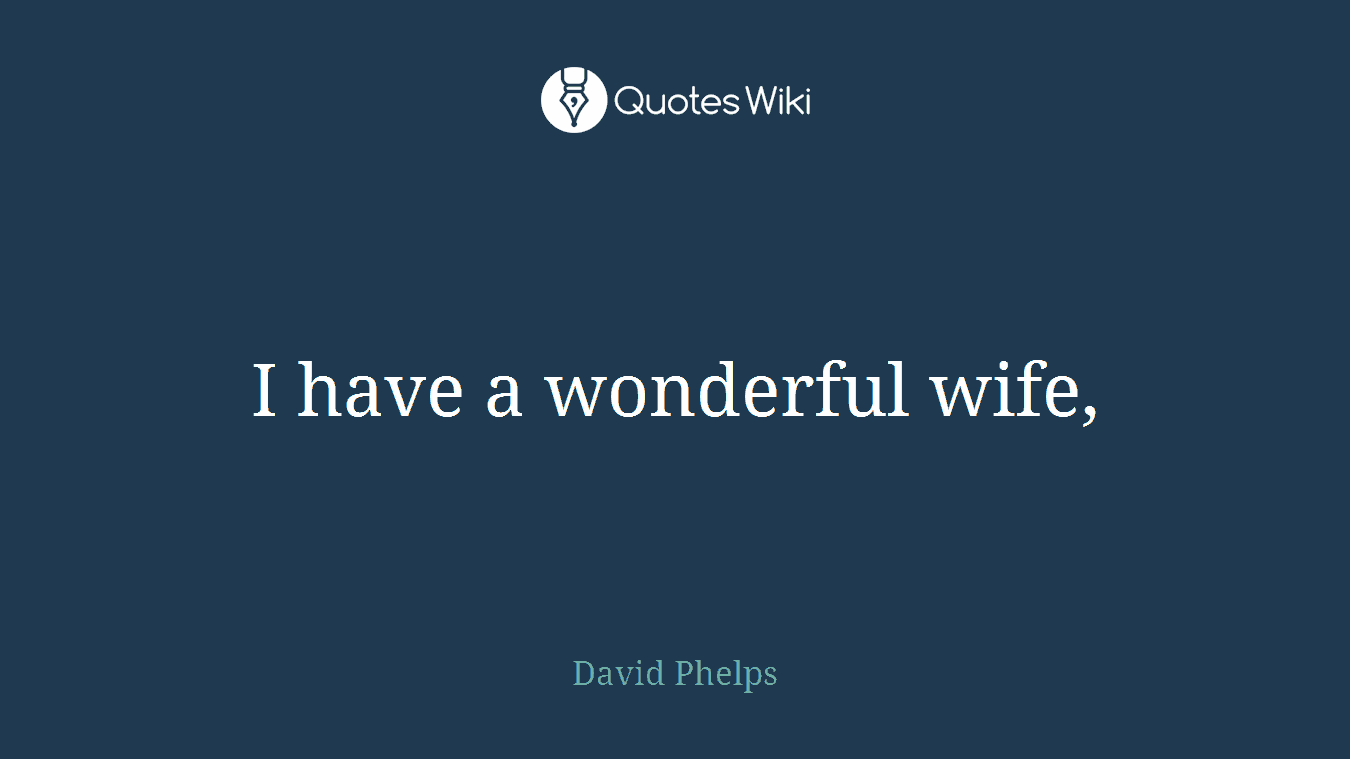 I have a wonderful wife,