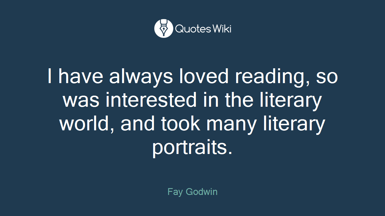 I have always loved reading, so was interested in the literary world, and took many literary portraits.