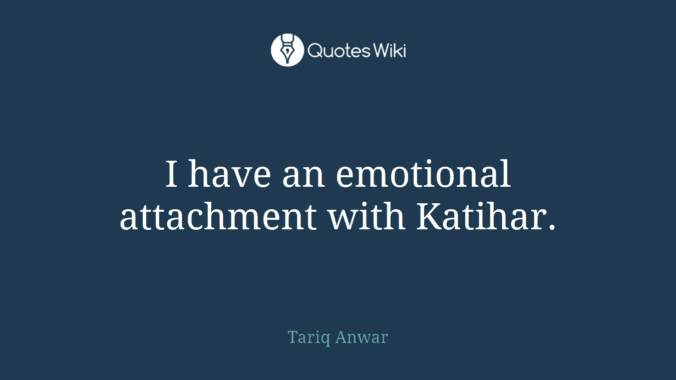 I have an emotional attachment with Katihar.