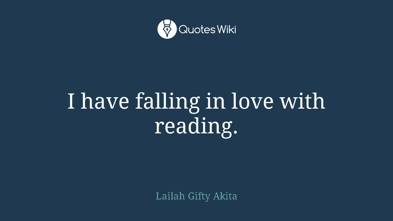 I have falling in love with reading.