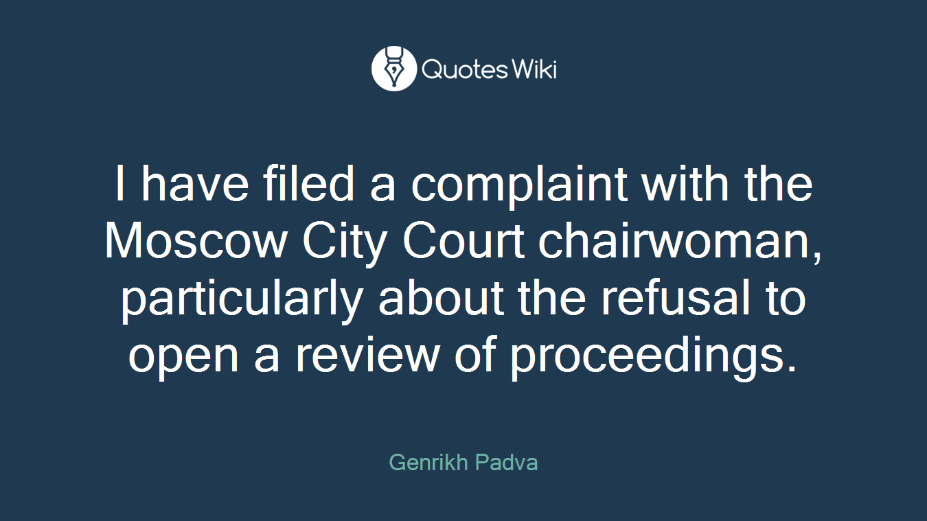 I have filed a complaint with the Moscow City Court chairwoman, particularly about the refusal to open a review of proceedings.
