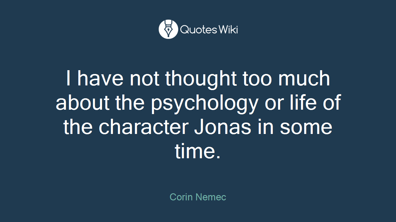 I have not thought too much about the psychology or life of the character Jonas in some time.