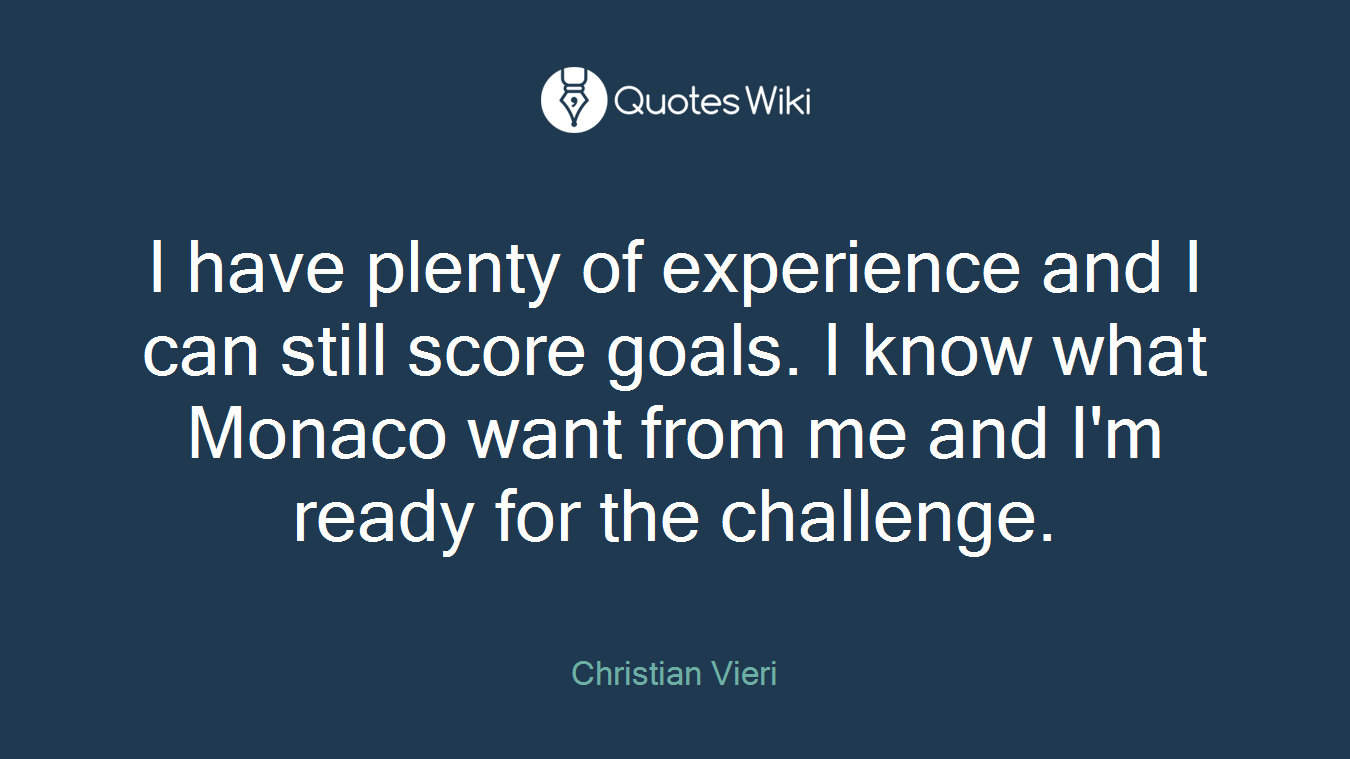 I have plenty of experience and I can still score goals. I know what Monaco want from me and I'm ready for the challenge.