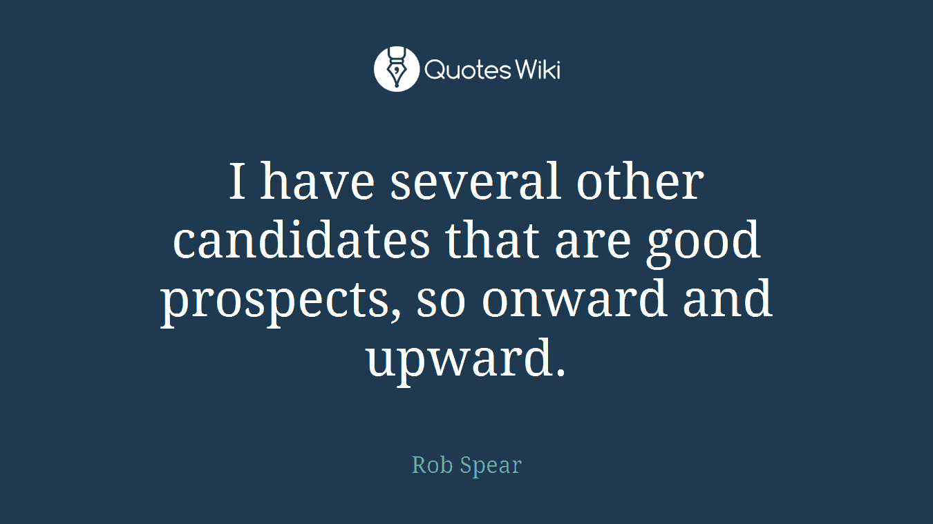 I have several other candidates that are good prospects, so onward and upward.