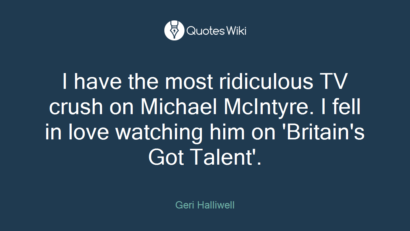 I have the most ridiculous TV crush on Michael McIntyre. I fell in love watching him on 'Britain's Got Talent'.