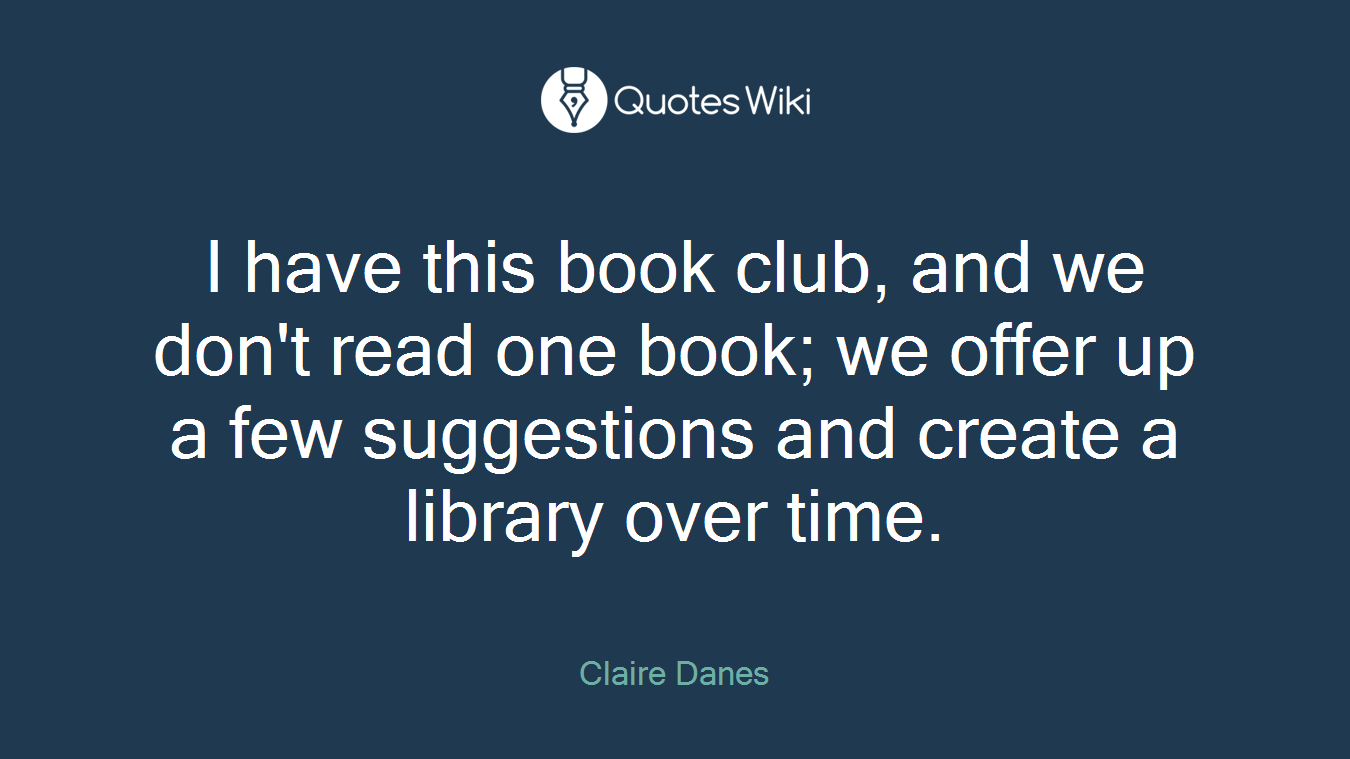 I have this book club, and we don't read one book; we offer up a few suggestions and create a library over time.
