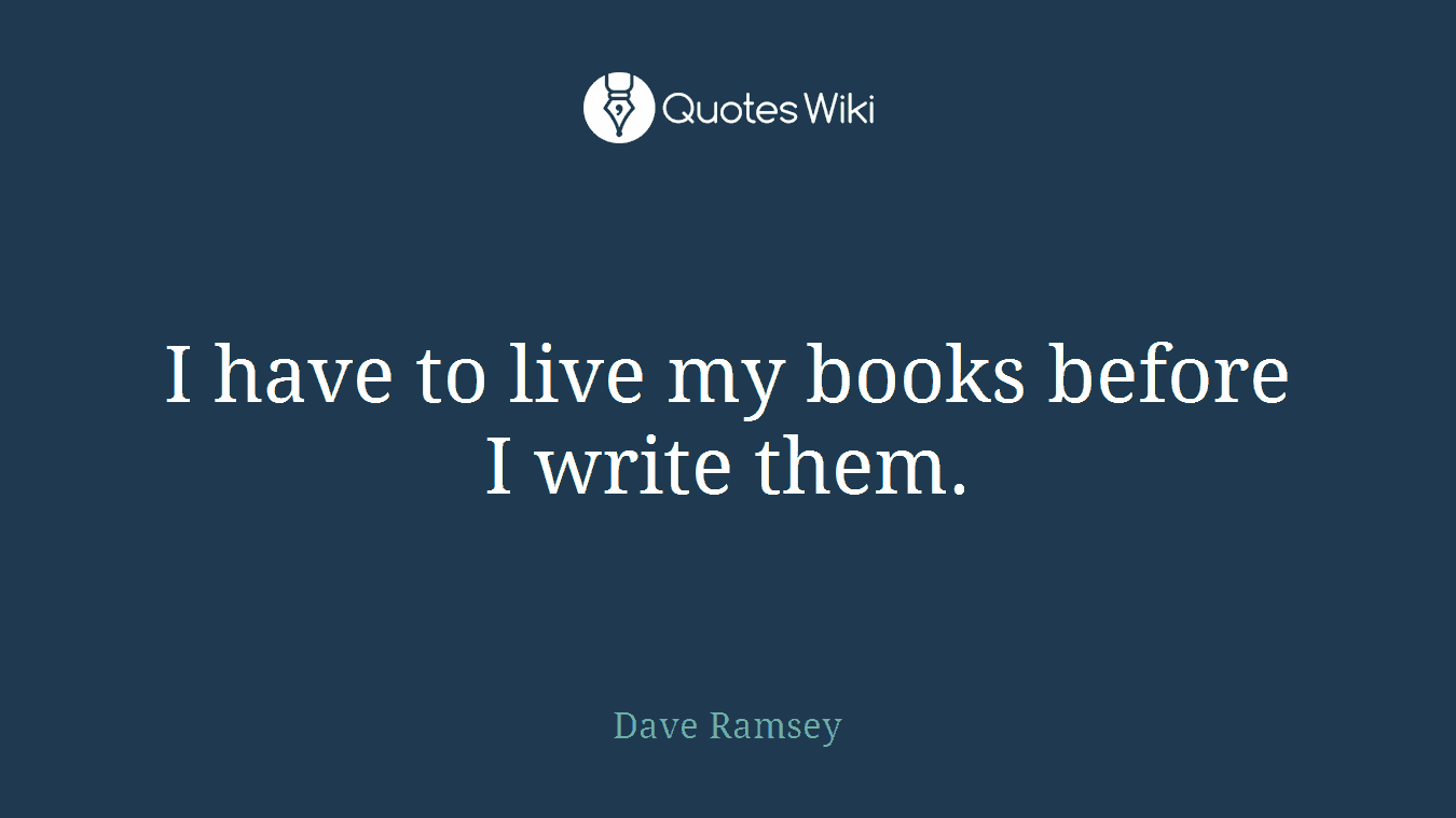 I have to live my books before I write them.