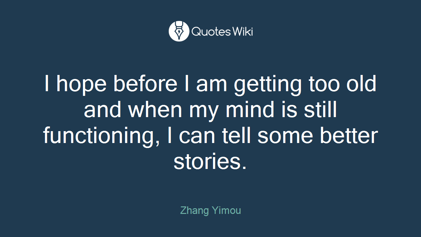 I hope before I am getting too old and when my mind is still functioning, I can tell some better stories.