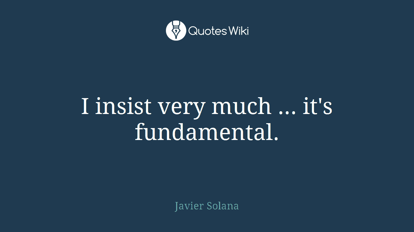 I insist very much ... it's fundamental.