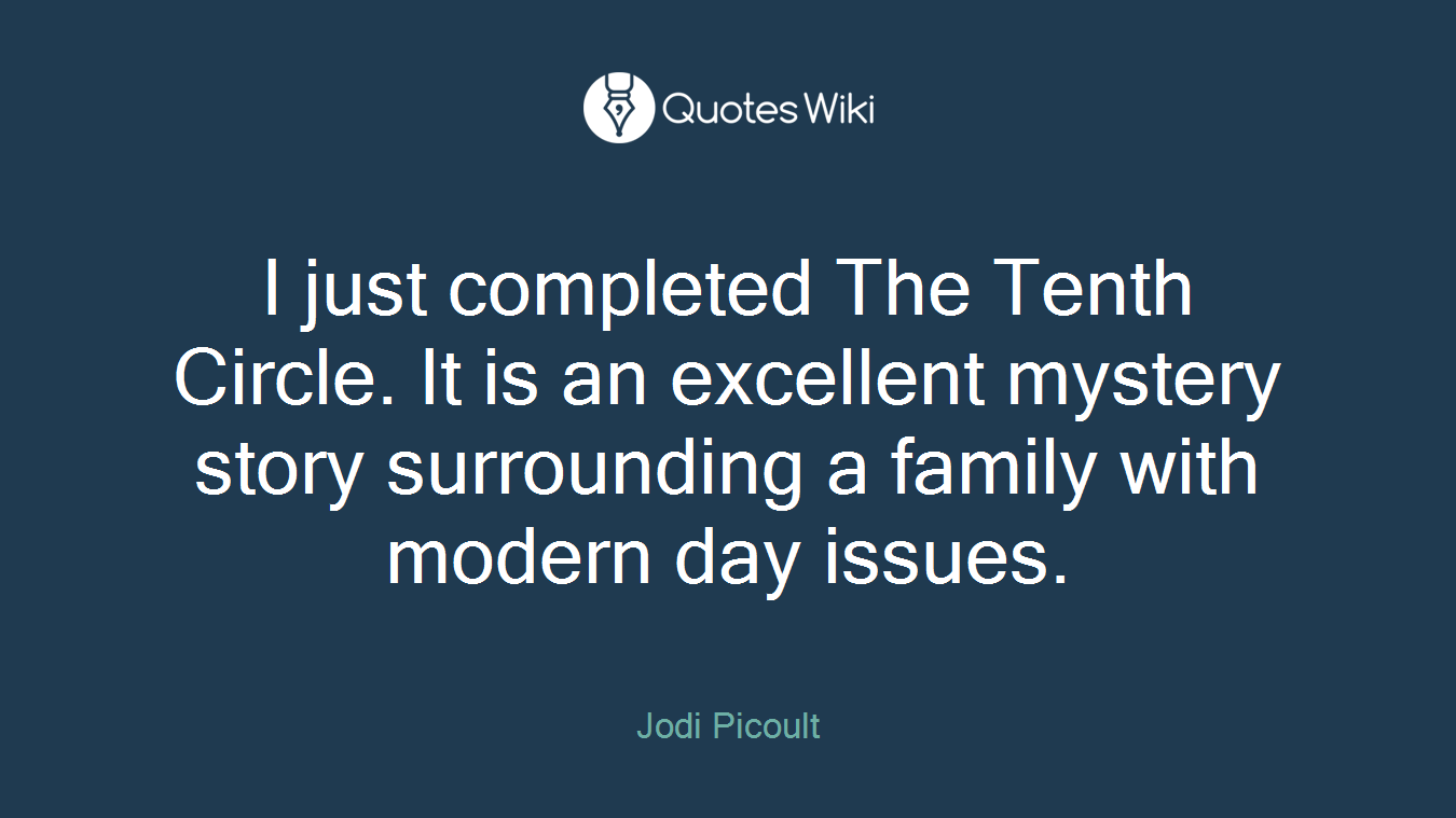 I just completed The Tenth Circle. It is an excellent mystery story surrounding a family with modern day issues.