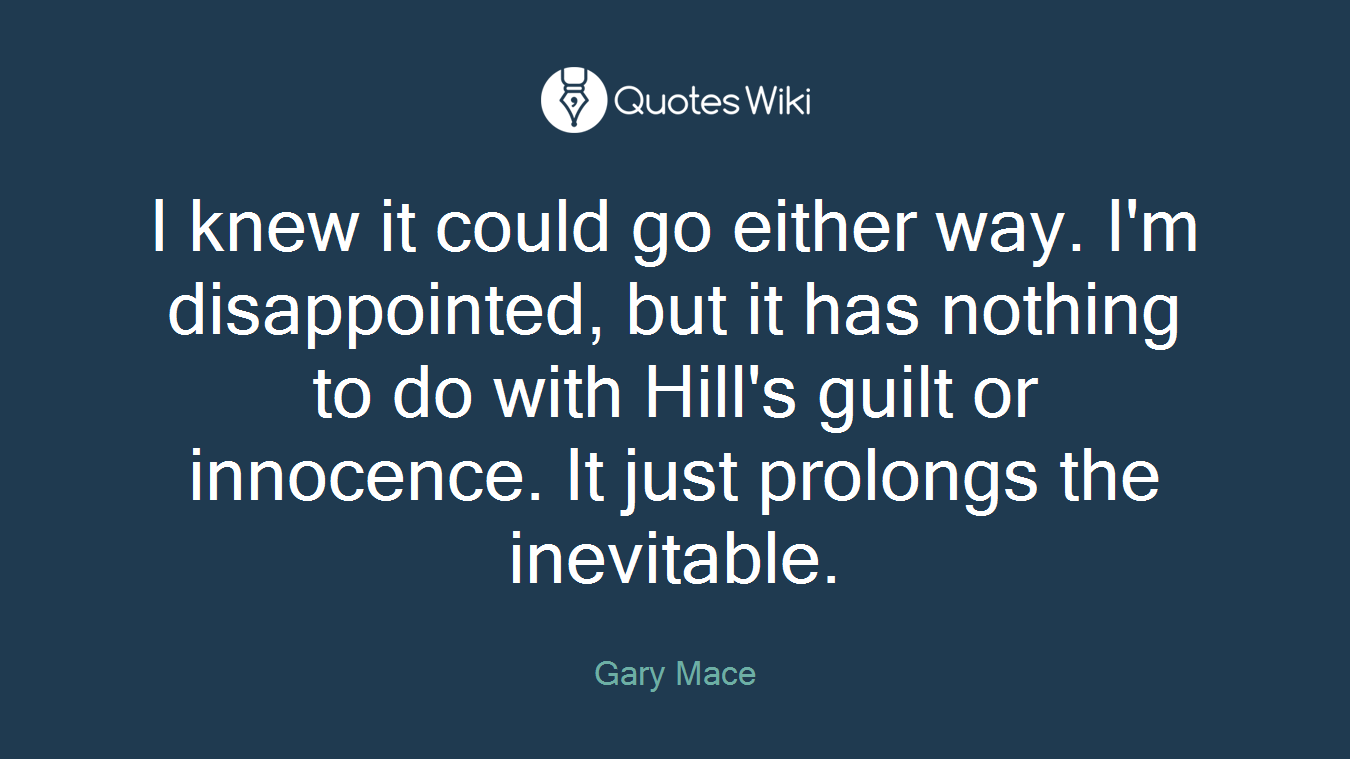 I knew it could go either way. I'm disappointed, but it has nothing to do with Hill's guilt or innocence. It just prolongs the inevitable.